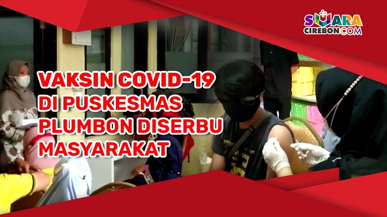Vaksin Covid 19 di Puskesmas Plumbon Diserbu Masyarakat