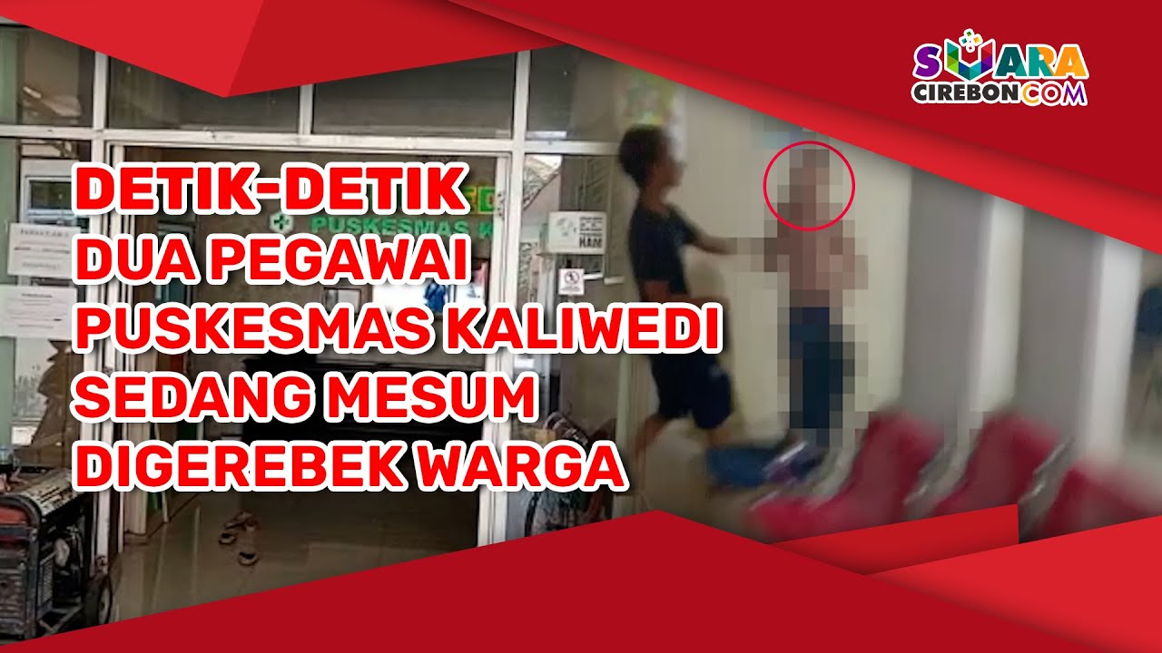 Detik detik Dua Pegawai Puskesmas Kaliwedi Sedang Mesum Digerebek Warga