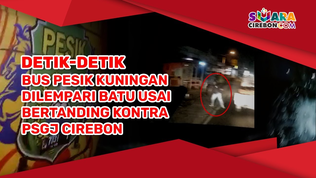 Detik detik Bus Pesik Kuningan Dilempari Batu Usai Bertanding Kontra PSGJ Cirebon